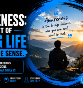Awareness: The art of seeing life in its true sense.
