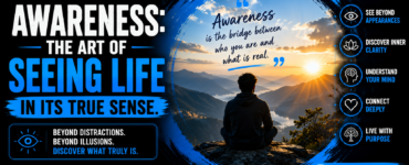 Awareness: The art of seeing life in its true sense.