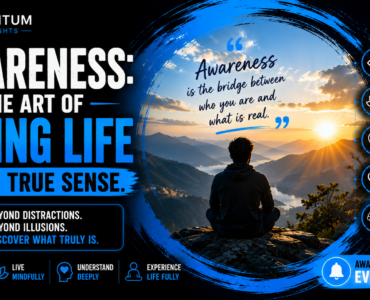 Awareness: The art of seeing life in its true sense.