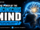 The Power of the Subconscious Mind: Is our mind more powerful than our thoughts?