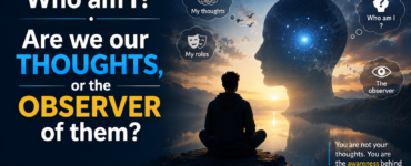 “Who am I?” – Are we our thoughts, or the observer of them?