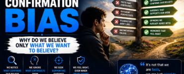 Confirmation Bias: Why do we believe only what we want to believe?