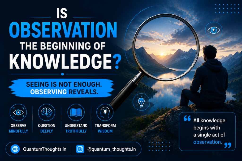 Is observation the beginning of knowledge