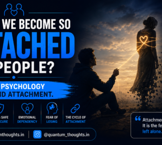 Why do we become so attached to people? – The psychology behind attachment.
