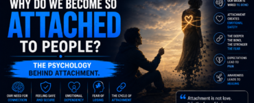 Why do we become so attached to people? – The psychology behind attachment.