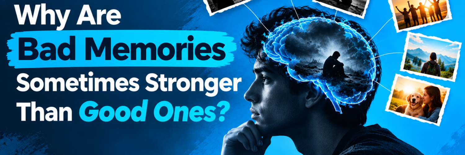 Why Are Bad Memories Sometimes Stronger Than Good Ones?