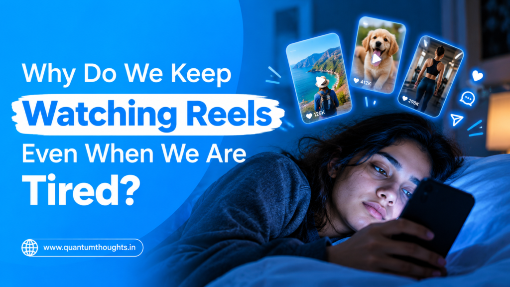 Why Do We Keep Watching Reels Even When We Are Tired?