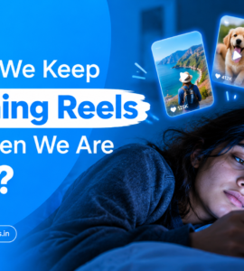Why Do We Keep Watching Reels Even When We Are Tired?