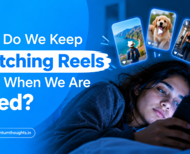 Why Do We Keep Watching Reels Even When We Are Tired?