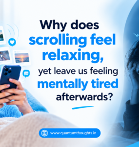 Why does scrolling feel relaxing, yet leave us feeling mentally tired afterwards?